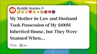 Моя свекровь и муж завладели моим унаследованным домом стоимостью 100 миллионов долларов, но они ...