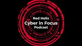 Red Helix Cyber In Focus Podcast Episode 4: Human Risk Management