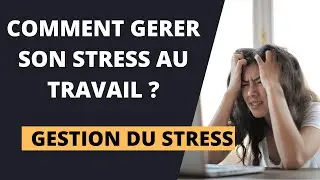 COMMENT GÉRER SON STRESS AU LE TRAVAIL? Mes conseils pour arriver à prendre du recul