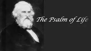The Psalm of Life by Henry Wadsworth Longfellow, a life changing poem