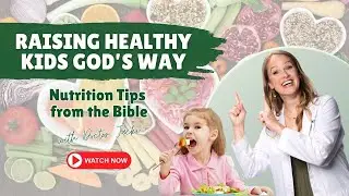 Raising Healthy Kids God&rsquo;s Way: Nutrition Tips from the Bible | Doc Jacki