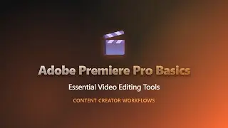 Adobe Premiere Pro Basics: Essential Editing Tools