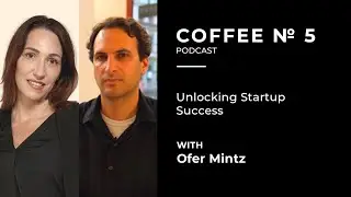 The Startup Marketing Secrets You Haven't Heard with Dr. Ofer Mintz | Coffee N5