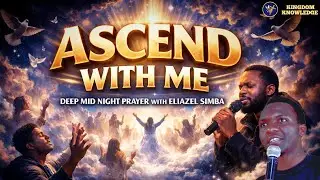 🔥 ASCEND WITH ME | MID NIGHT PRAYER | TONGUES OF ASCENSION - Eliazel Simba Emily