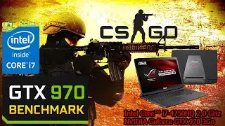 Counter Strike : Global Offensive | i7-4750HQ & GTX 970m | Benchmark