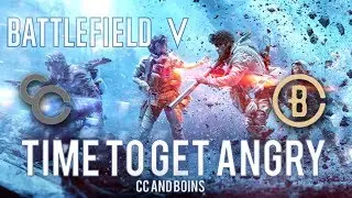 Battlefield 5: Time to get Angry (BOINS are on their way)