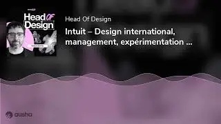 Intuit &ndash; Design international, management, exp&eacute;rimentation cadrer - discussion avec Mateus Barreto