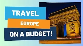 How to Travel Europe on a Budget | Visit Paris, Rome & Barcelona for Less!