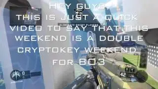 Double Cryptokey Weekend !!!!!!!! (Black ops 3)