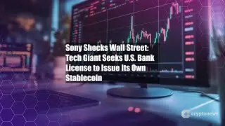 Sony Shocks Wall Street: Tech Giant Seeks U.S. Bank License to