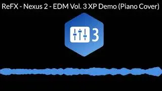 ReFX - Nexus 2 - EDM Vol. 3 XP Demo (Piano Cover)