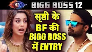 Srishty Rode's Boyfriend Manish Naggdev ENTERS HOUSE | Bigg Boss 12 Latest Update