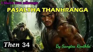 PASALTHA THANHRANGA (Then 34) Sangtea Renthlei
