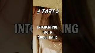 Interesting Facts About Hair #Part 3