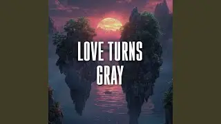 love turns gray