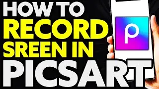 How To Record Screen In PicsArt (Quick and Easy)
