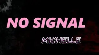 MICHELLE - NO SIGNAL (Lyrics)