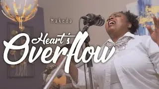 Makeda - Heart's Overflow - Birthday Worship Experience