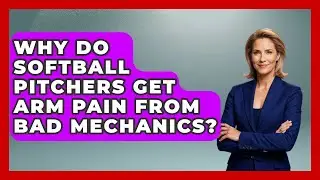 Why Do Softball Pitchers Get Arm Pain From Bad Mechanics? - Softball Basics and Beyond