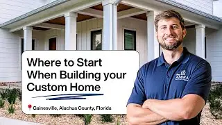 Building a Custom Home, Where to Start? | Corey Amira Custom Homes | Gainesville, Fl Home Builder