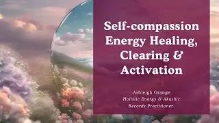Self-Compassion Energy Healing, Clearing & Activation Meditation  | Emotional Clearing