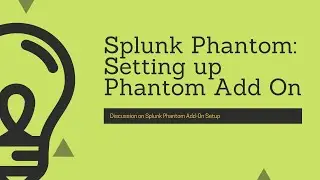 Splunk Phantom : Getting the data In : Setting up Splunk Phantom Add-on