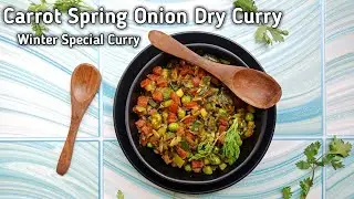 Carrot Spring Onion Dry Curry | Gajar Hare Pyaj Ki Sabji | Winter Special Curry
