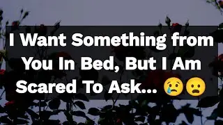 Dm to DF 🥰💌🌹 || I Want Something from You In Bed, But I Am Scared To Ask... 😢😦💕💌 || Love Letter💌🥰🫂