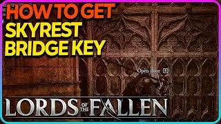 How To Get Skyrest Bridge Key Lords of the Fallen