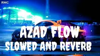AZAD FLOW LOFI SLOWED AND REVERB || BASS BOOSTED