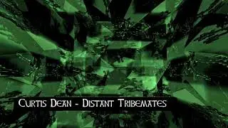Curtis Dean - Distant Tribemates (Original Mix)
