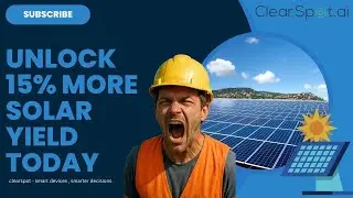 Unlock 15% More Solar Yield Today with ClearSpot AI |