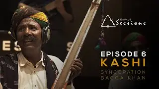 Kashi - Bagga Khan Group and Syncopation | Equals Sessions - Episode 6