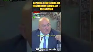 JUEZ EST4LLA CONTRA SOCIALISTA TRAS DECIR ESTA BARBARIDAD!  MENUDA LECCI&Oacute;N HISTORICA LE DA!