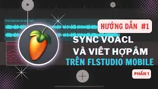 #1 Hướng Dẫn Sync Vocal và Viết Hợp Âm Trên FL Studio Mobile | Làm nhạc cùng tôi !