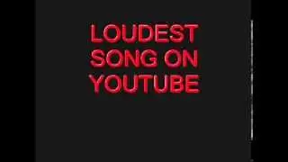 Loudest Song Ever Made