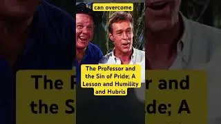 The Professor and The Sin of Pride: A Lesson in Humility and Hubris