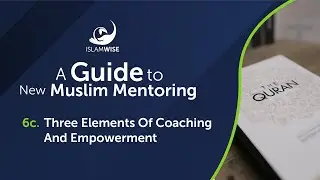 A Guide to New Muslim Mentoring - 6c. Three Elements Of Coaching And Empowerment