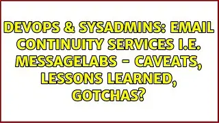 DevOps & SysAdmins: Email continuity services i.e. Messagelabs - Caveats, lessons learned, gotchas?