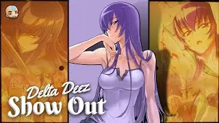 Delta Deez - Show Out (Official AMV)