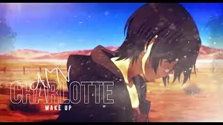 「 AMV 」Charlotte | Wake Up
