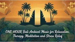 1 HOUR Bali Relaxation Music &bull; Sacred Temple Ambience for Healing, Meditation, Yoga & Stress Relief