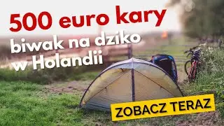 500 Euro kary. Biwak na dziko w Holandii. Pierwsza noc z Lisą w namiocie.
