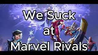 We Suck At Marvel Rivals
