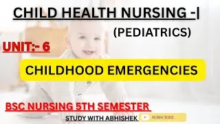 Unit:-6 Childhood Emergencies child health nursing 1st || Bsc Nursing 5th sem by Abhishek Sharma sir