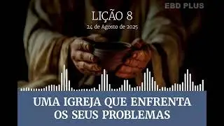 Lição 8 - Uma igreja que enfrenta os seus problemas