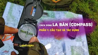 Cách dùng la bàn đi phượt - P1: Cấu tạo và tác dụng của la bàn | Lightvspy
