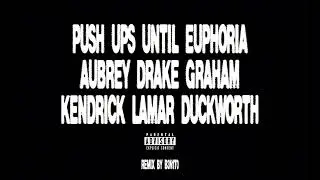 PUSH UPS UNTIL EUPHORIA (Kendrick Lamar & Drake)(Remix by B3N1T0)