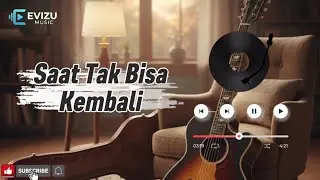 Saat Tak Bisa Kembali - Evizu Music Official