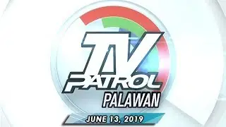 TV Patrol Palawan - June 13, 2019